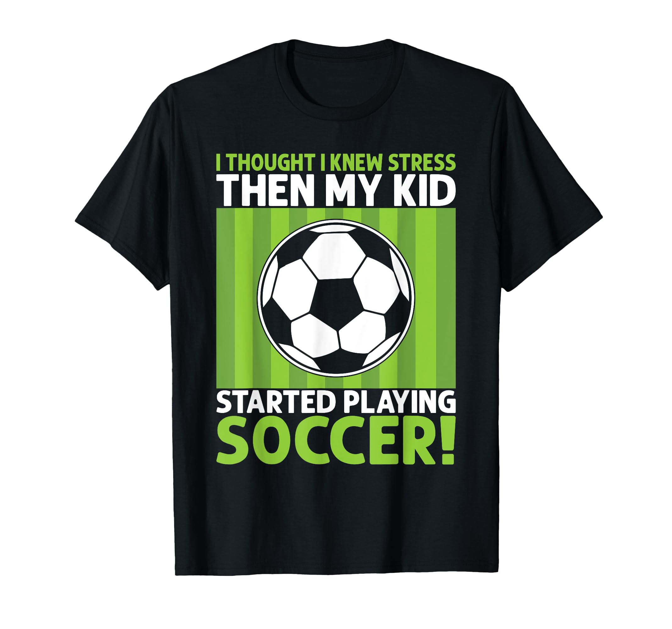I Thought I Knew Stress Soccer Dad T-Shirt - Streetwear Style Unisex - T-Shirt, Sweatshirt, Hoodie