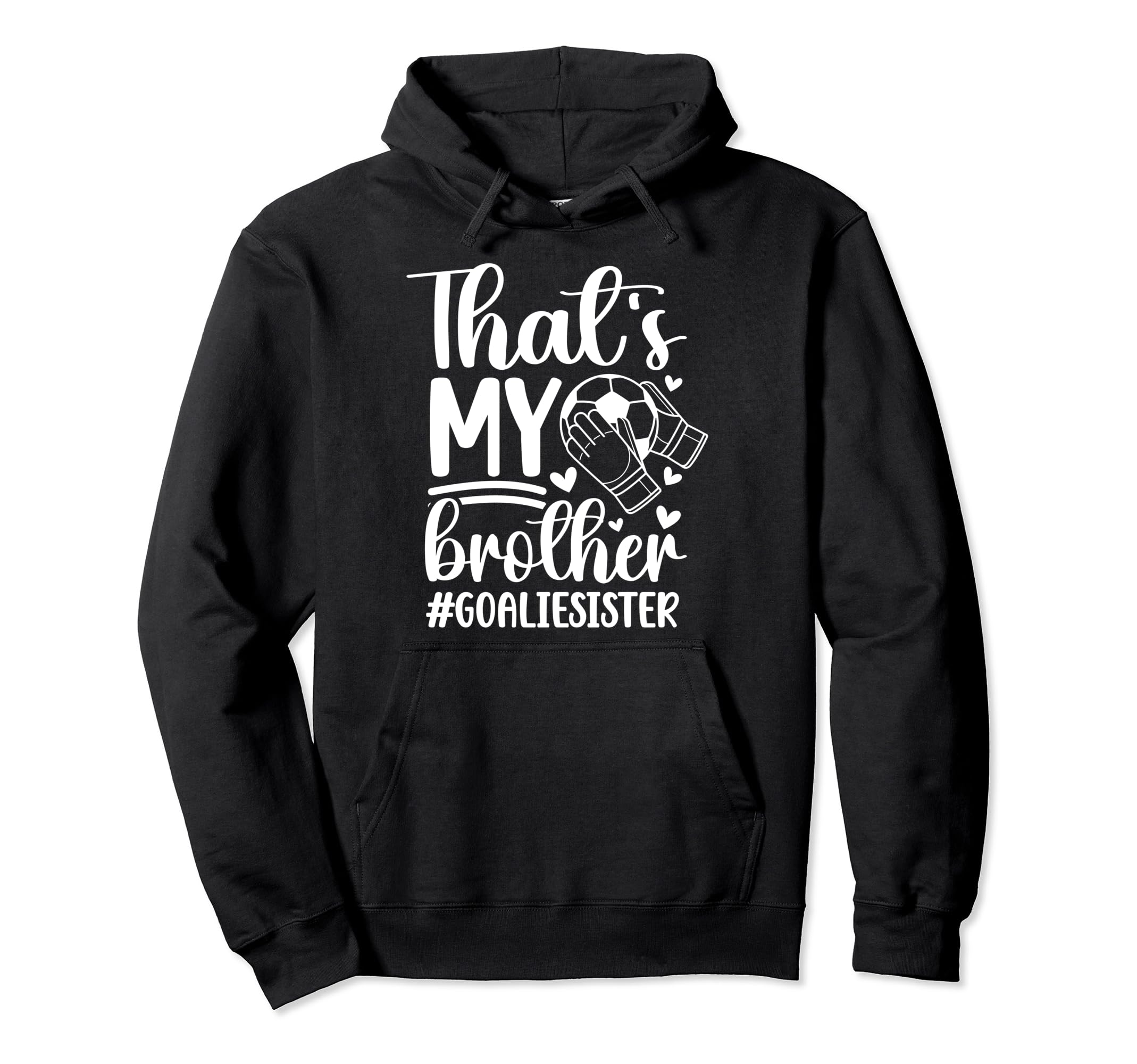 Proud Soccer Goalie Sister Soccer Hoodie - Novelty Apparel for Adults - T-Shirt, Sweatshirt, Hoodie