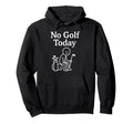 No Golf Today Funny Sad Stickman Hoodie - Casual Everyday Wear Men Women - T-Shirt, Sweatshirt, Hoodie