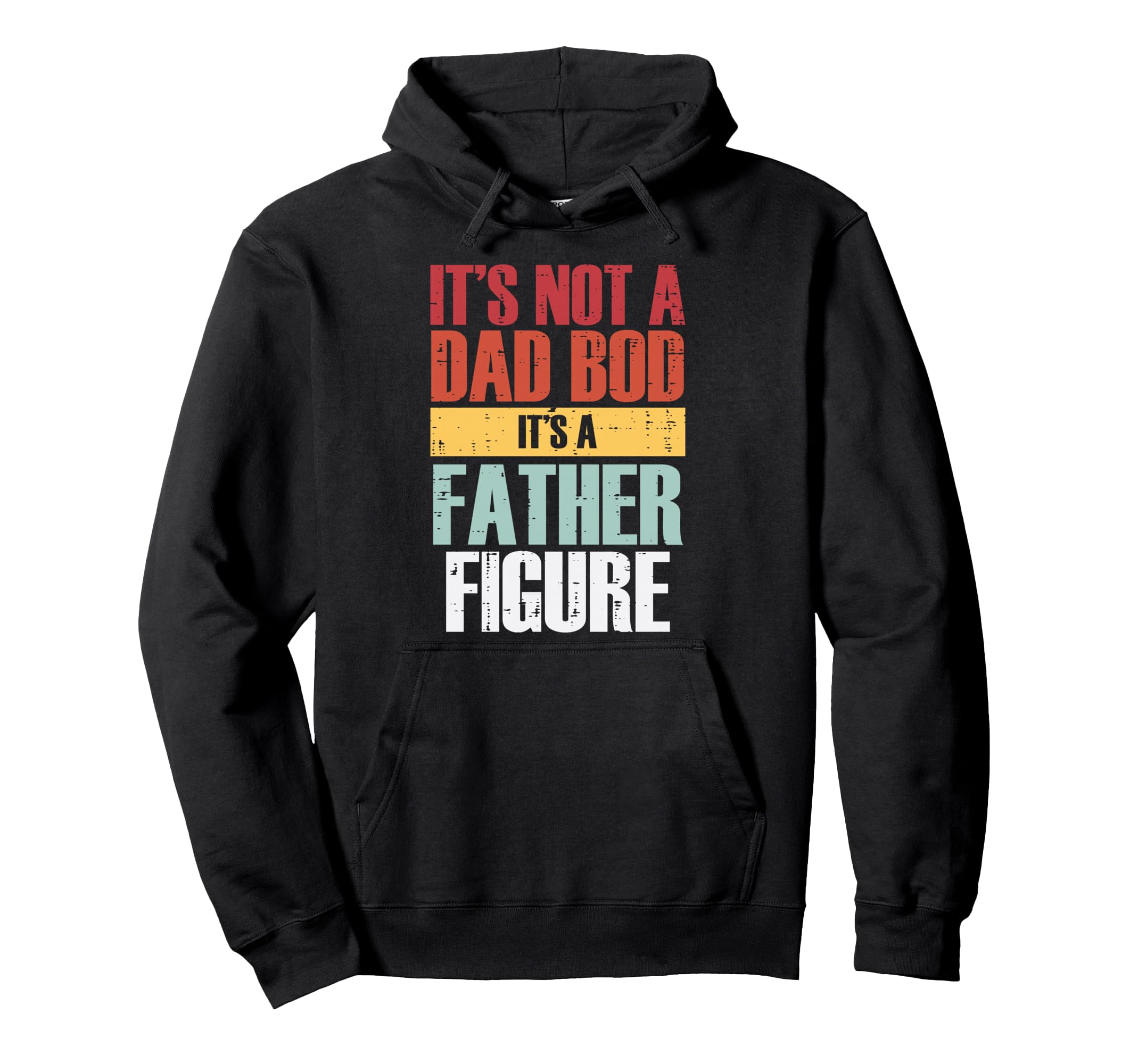 Fathers Day Not Dad Bod Father Figure Hoodie - Trendy Graphic for Adults - T-Shirt, Sweatshirt, Hoodie