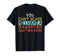 You Cant Scare Me I Have Daughter T-Shirt - Casual Everyday Wear Unisex - T-Shirt, Sweatshirt, Hoodie
