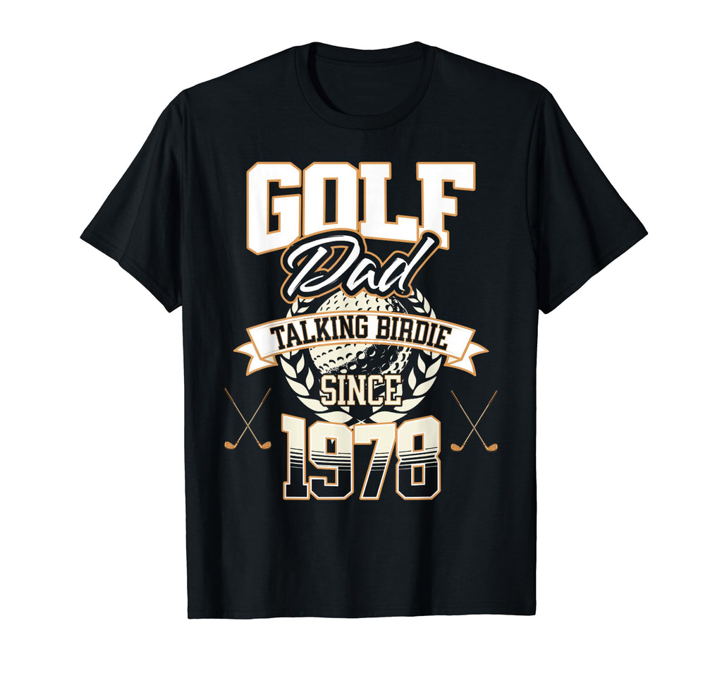 Golf Dad Talking Birdie Since 1978 T-Shirt - Unique Graphic Men Women - T-Shirt, Sweatshirt, Hoodie