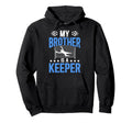 Proud Soccer Keeper Brother Soccer Hoodie - Custom Art Print for Adults - T-Shirt, Sweatshirt, Hoodie