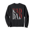 Rad Dad Rad Dad Fathers Day Sweatshirt - Fun Novelty Design Unisex - T-Shirt, Sweatshirt, Hoodie