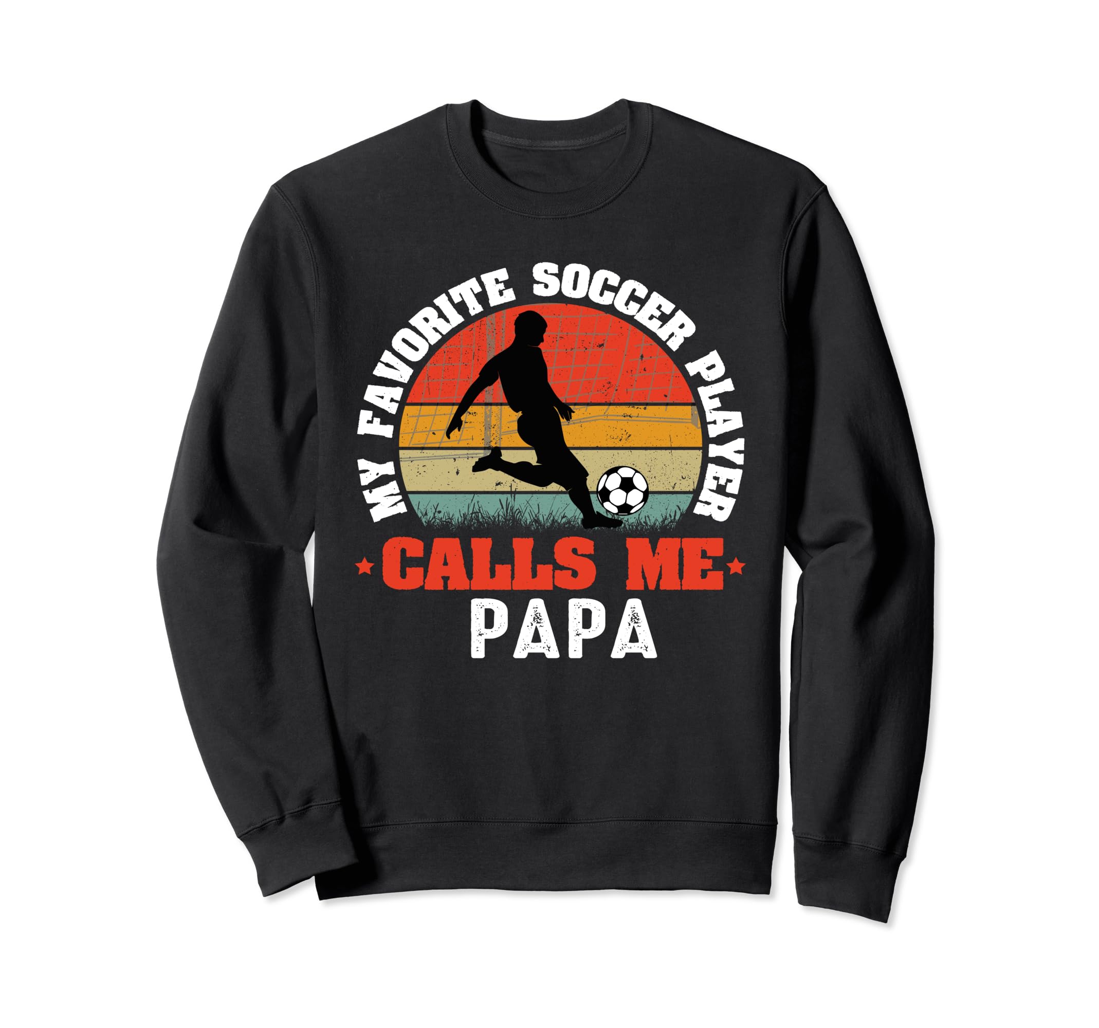 My Favorite Soccer Player Calls Me Papa Sweatshirt - Unique Graphic Unisex - T-Shirt, Sweatshirt, Hoodie
