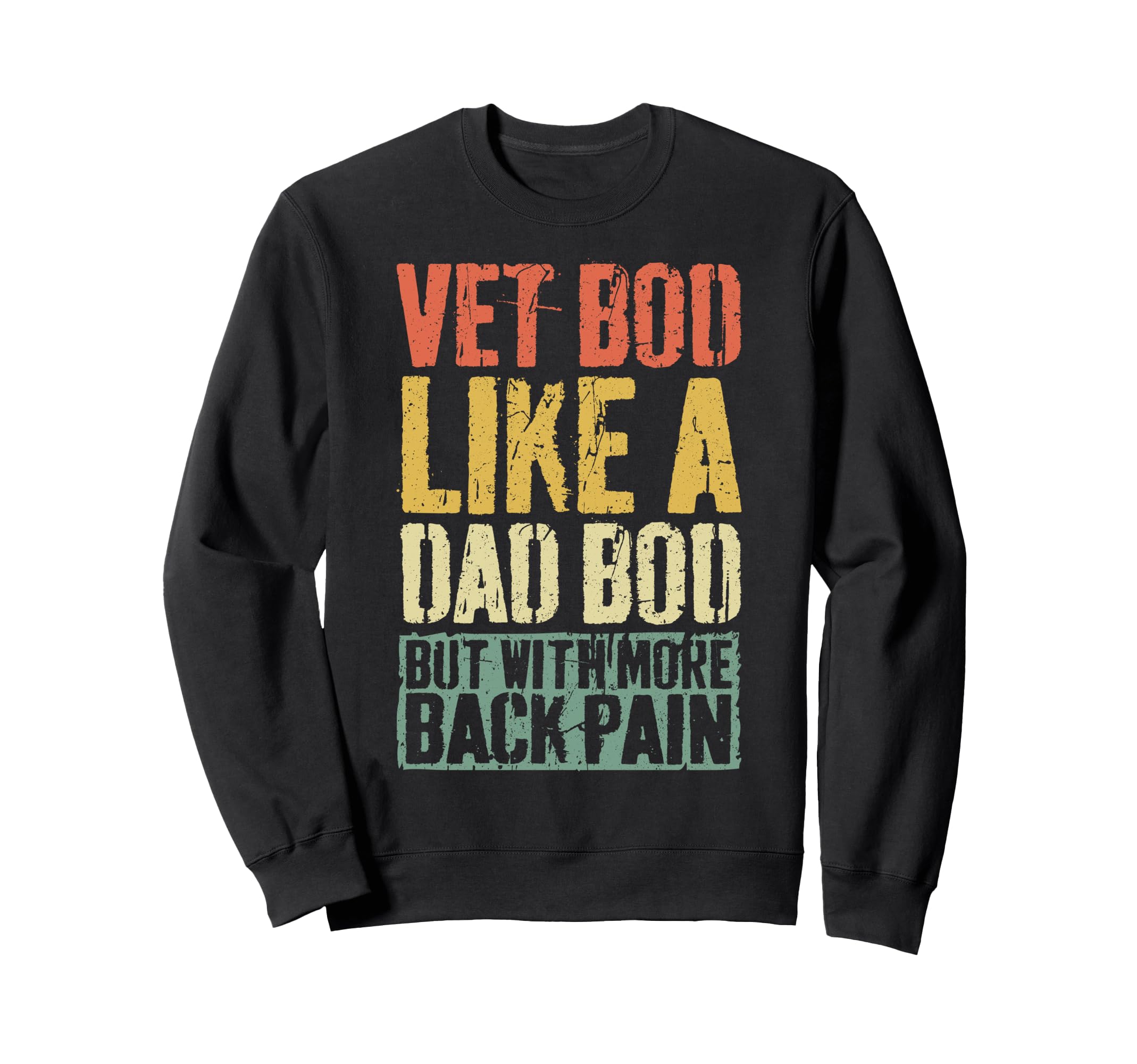 Vet Bod Like Dad Bod But More Sweatshirt - Fun Novelty Design Men Women - T-Shirt, Sweatshirt, Hoodie