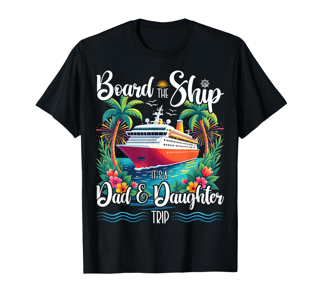 Board Ship Its Dad And Daughter Trip T-Shirt - Minimalist Print for Adults - T-Shirt, Sweatshirt, Hoodie