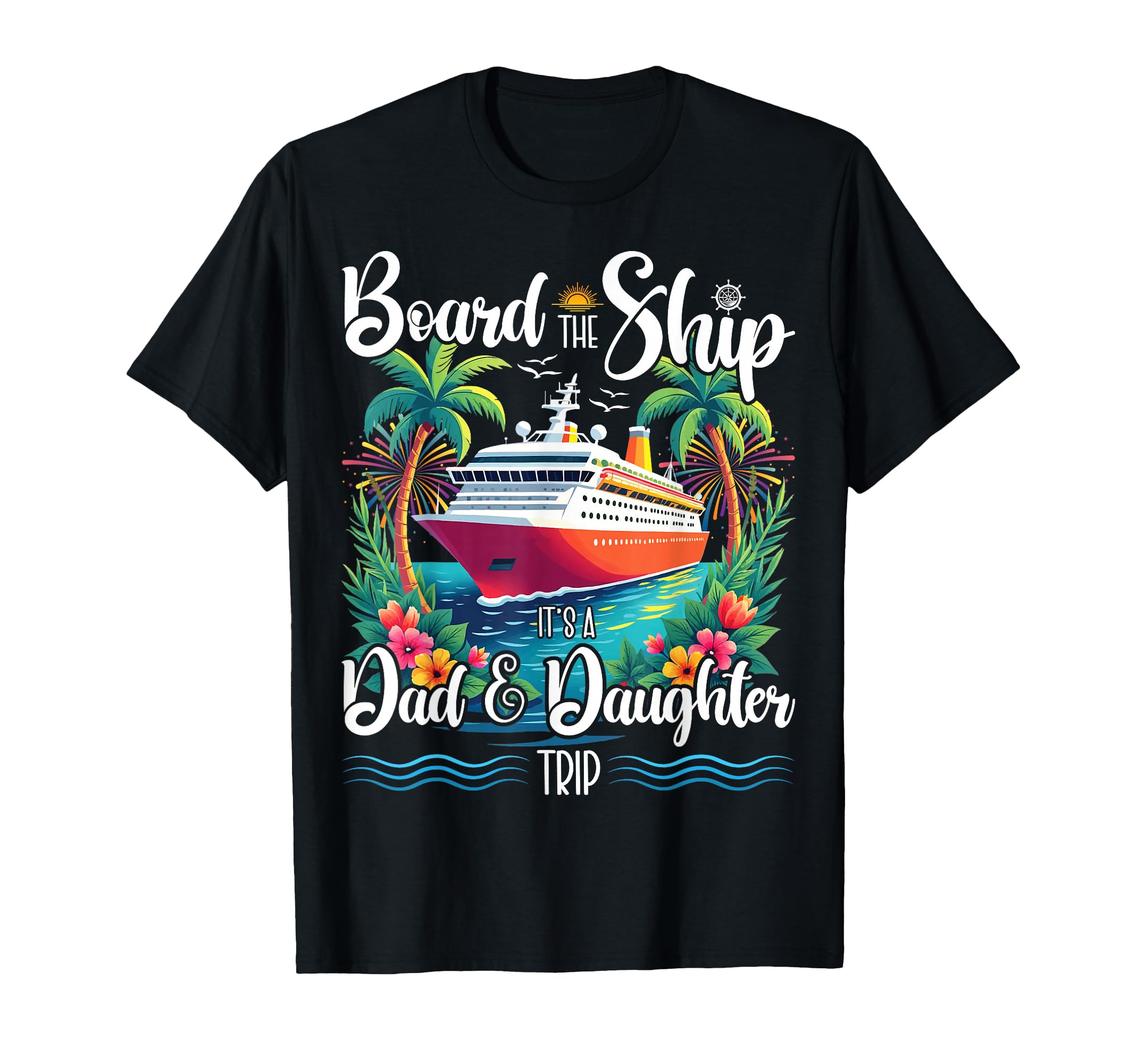 Board Ship Its Dad And Daughter Trip T-Shirt - Minimalist Print for Adults - T-Shirt, Sweatshirt, Hoodie