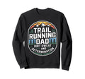 Trail Running Dad Dirt Sweat And Sweatshirt - Unique Graphic Unisex - T-Shirt, Sweatshirt, Hoodie