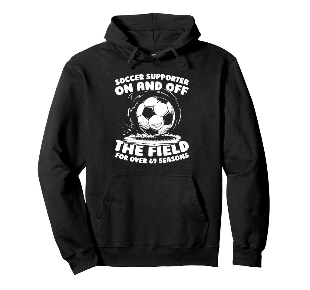 69 Years Old Soccer Team Sports Player 69Th Hoodie - Unique Graphic Unisex - T-Shirt, Sweatshirt, Hoodie