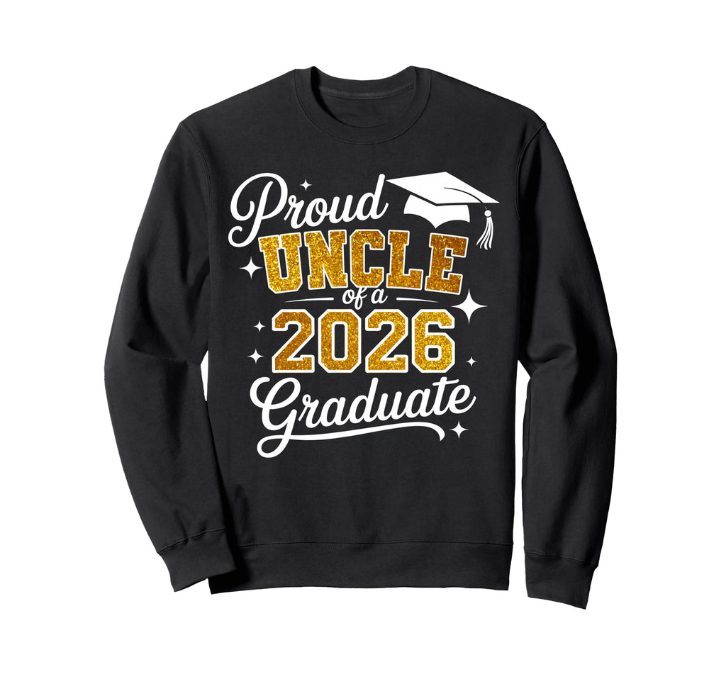 Proud Uncle Class 2026 Graduate Sweatshirt - Fun Novelty Design for Adults - T-Shirt, Sweatshirt, Hoodie