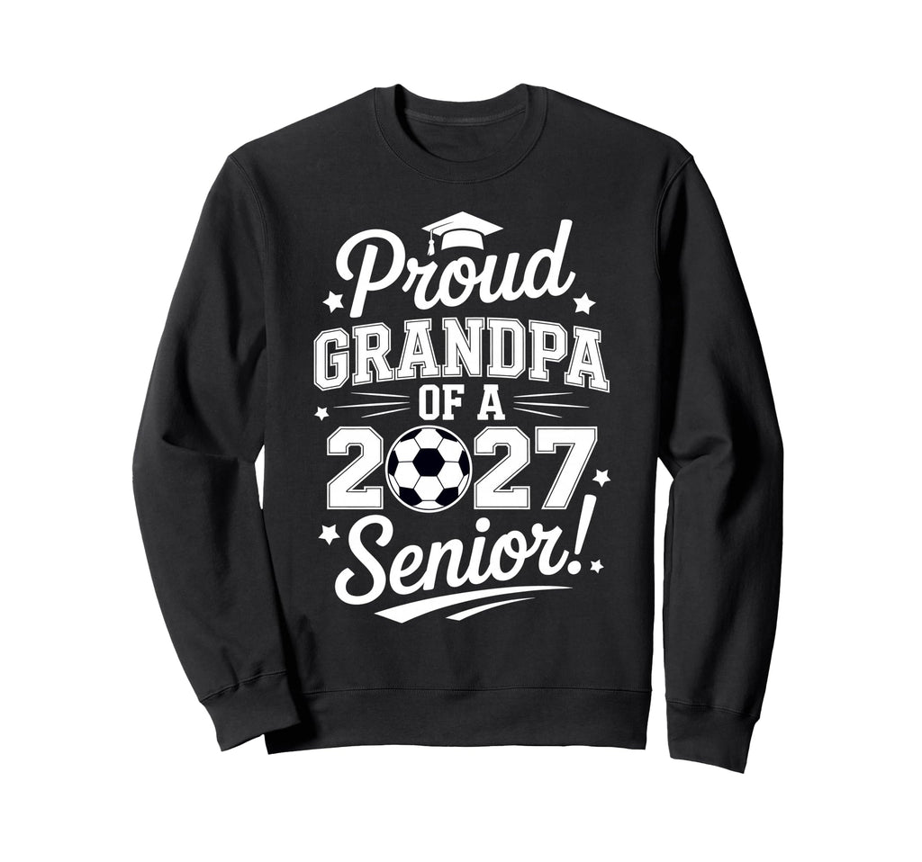 Senior Grandpa Soccer Class 2027 Sweatshirt - Streetwear Style Unisex - T-Shirt, Sweatshirt, Hoodie