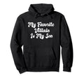 My Favorite Villain Is My Son Funny Hoodie - Streetwear Style Men Women - T-Shirt, Sweatshirt, Hoodie