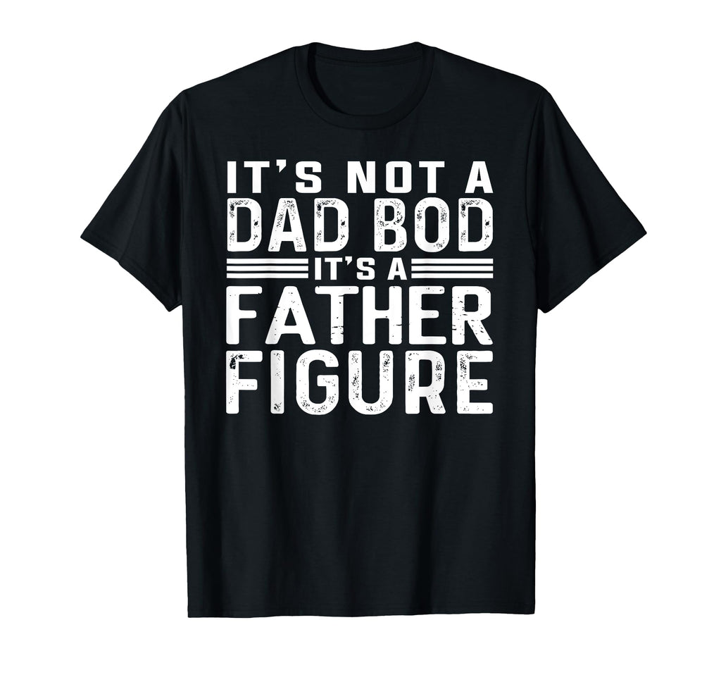 Mens Its Not Dad Bod Its Father T-Shirt - Aesthetic Graphic Men Women - T-Shirt, Sweatshirt, Hoodie