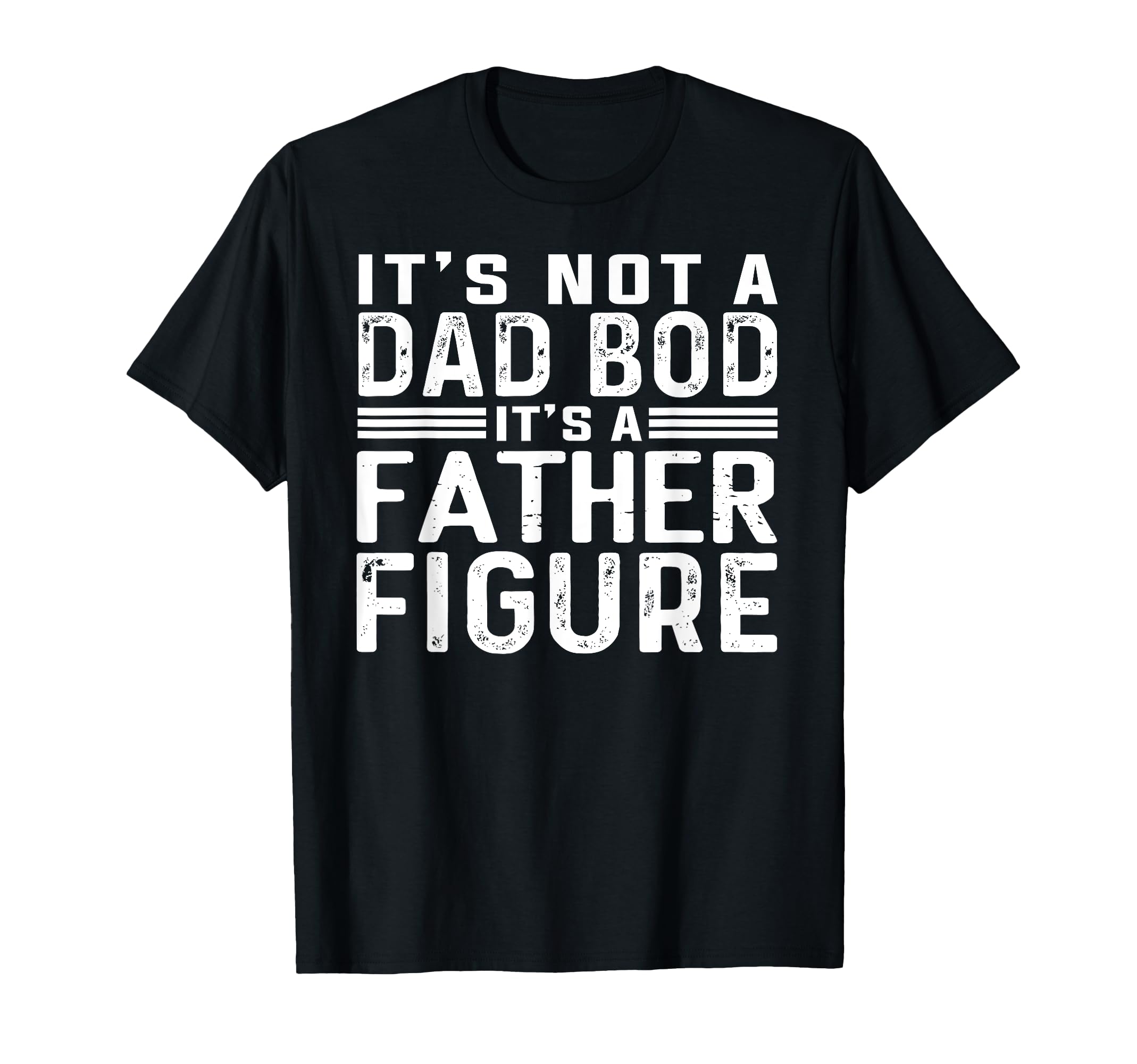 Mens Its Not Dad Bod Its Father T-Shirt - Aesthetic Graphic Men Women - T-Shirt, Sweatshirt, Hoodie