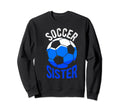 Soccer Sister Gift Soccer Football Sweatshirt - Streetwear Style Men Women - T-Shirt, Sweatshirt, Hoodie