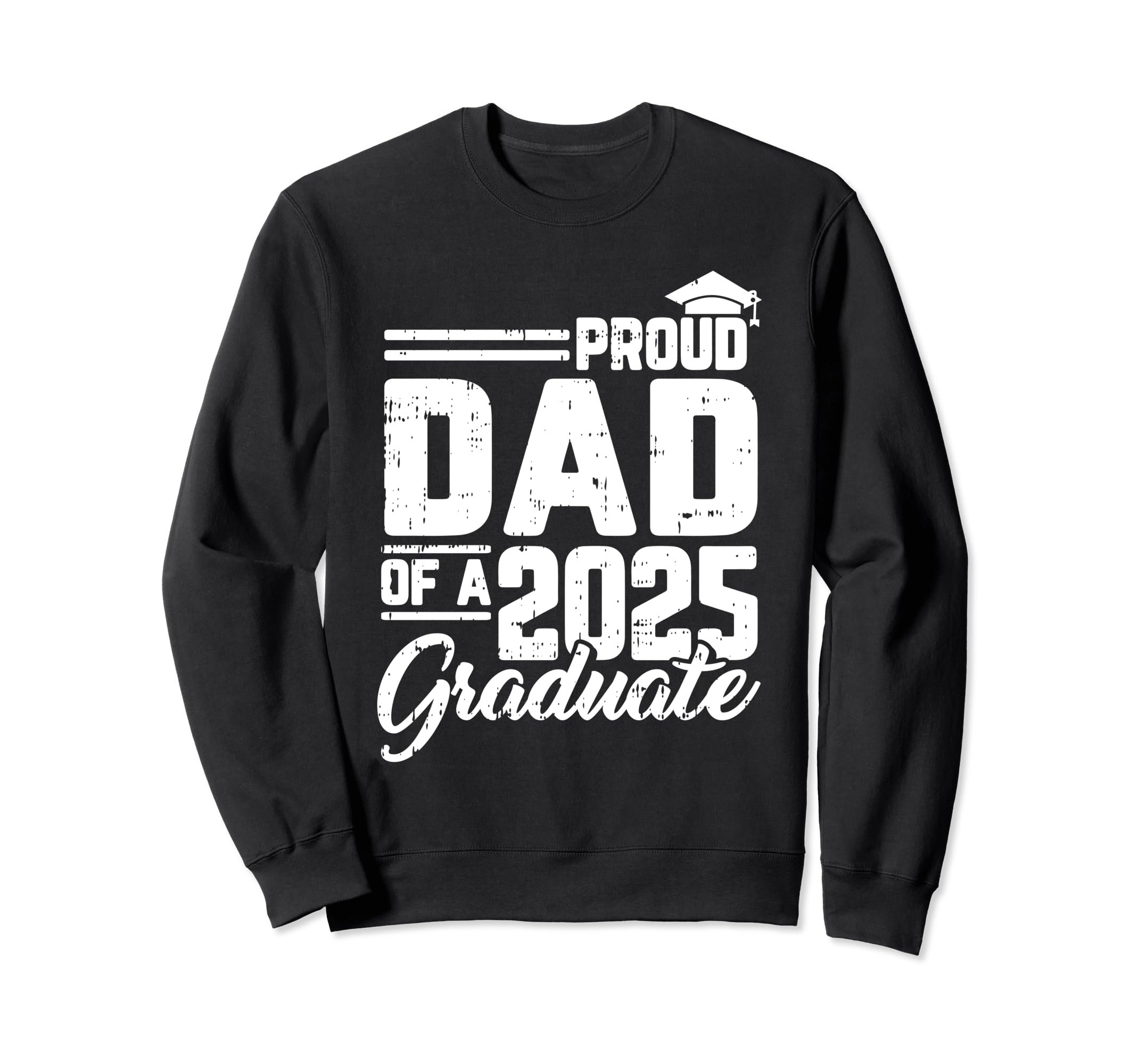 Proud Dad 2025 Graduate Graduation Sweatshirt - Unique Graphic Unisex - T-Shirt, Sweatshirt, Hoodie