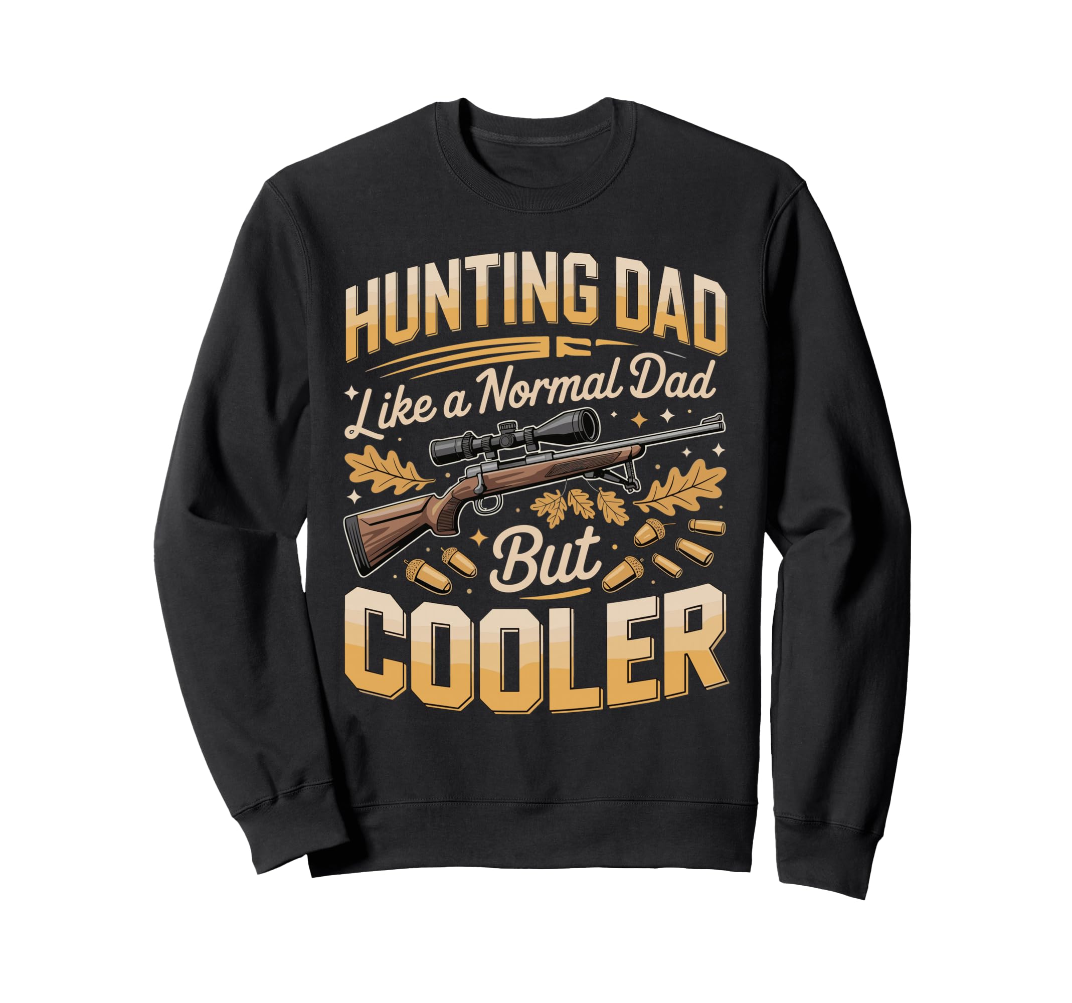 Hunting Dad Like Normal Dad But Sweatshirt - Trendy Graphic Men Women - T-Shirt, Sweatshirt, Hoodie