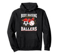 Busy Raising Ballers Soccer Hoodie - Casual Everyday Wear Men Women - T-Shirt, Sweatshirt, Hoodie