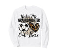 Thats My Granddaughter Out There Soccer Sweatshirt - Unique Graphic Unisex - T-Shirt, Sweatshirt, Hoodie