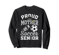 Proud Mother Soccer Senior Class Sweatshirt - Trendy Graphic Men Women - T-Shirt, Sweatshirt, Hoodie