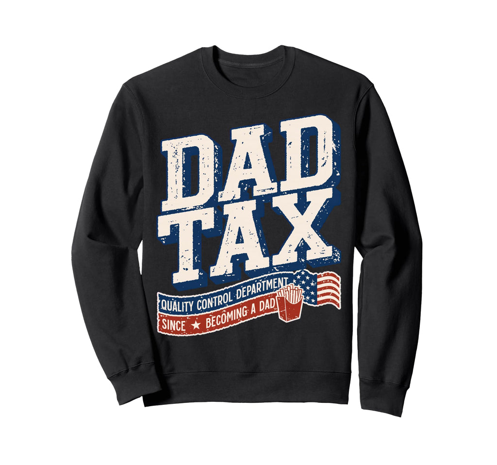 Dad Tax Definition Funny Fathers Sweatshirt - Custom Art Print for Adults - T-Shirt, Sweatshirt, Hoodie