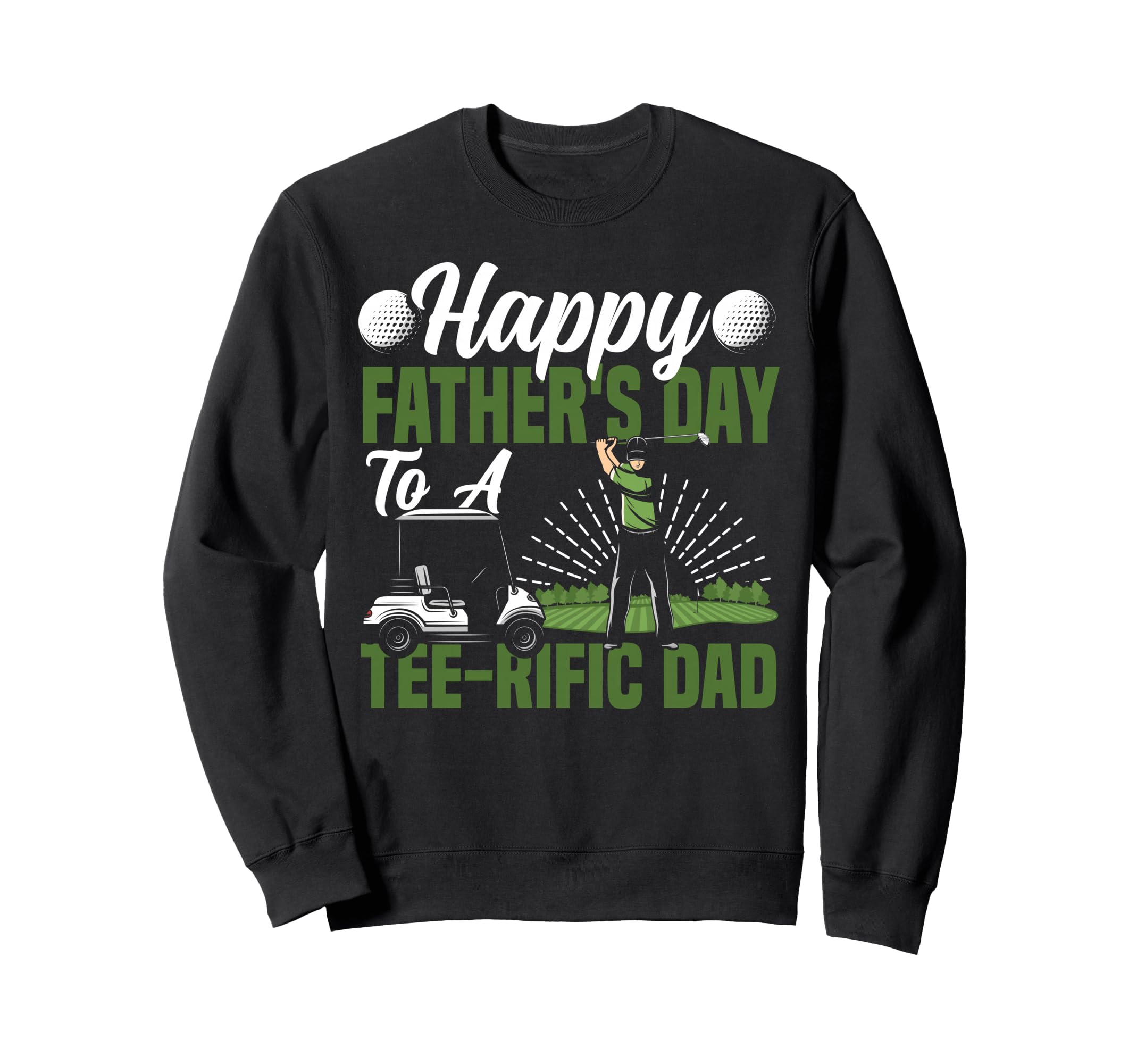 Golf Dad Father Happy Fathers Day To Sweatshirt - Aesthetic Graphic Unisex - T-Shirt, Sweatshirt, Hoodie
