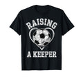 Raising Keeper Soccer Mom Im Goalkeepers T-Shirt - Streetwear Style Unisex - T-Shirt, Sweatshirt, Hoodie