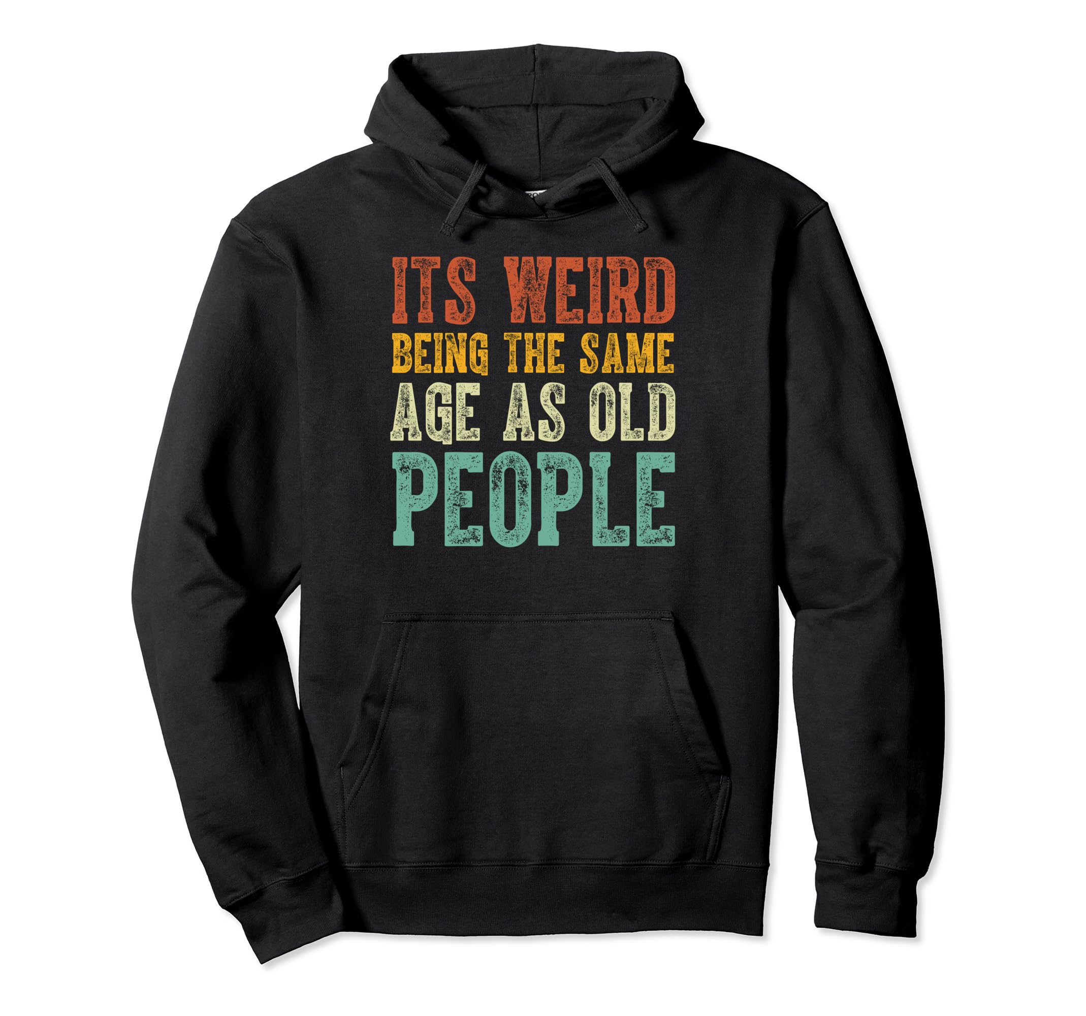 Funny Sarcastic Same Age As Old People Hoodie - Trendy Graphic Men Women - T-Shirt, Sweatshirt, Hoodie