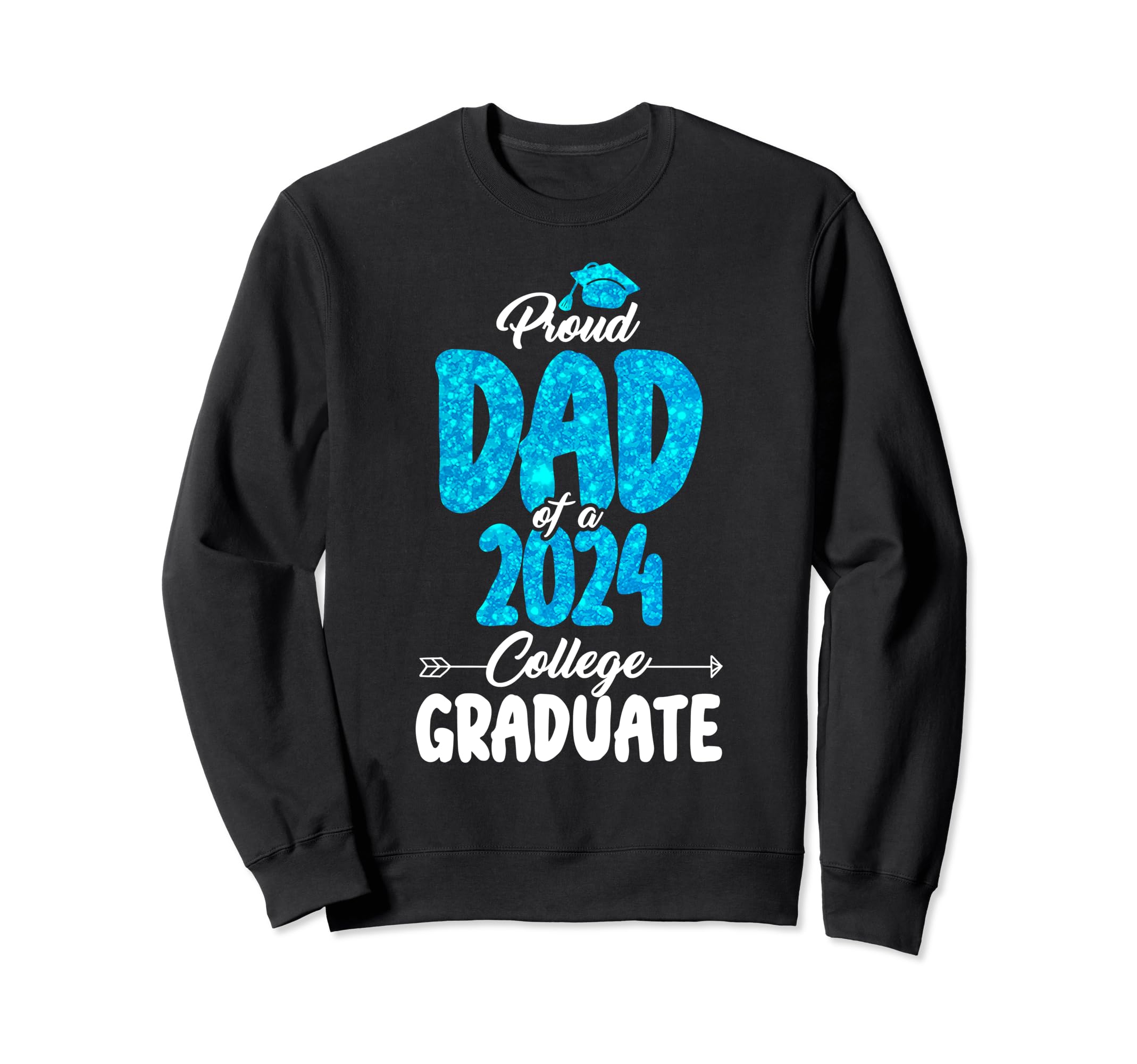 Proud Dad 2024 College Graduate Sweatshirt - Unique Graphic for Adults - T-Shirt, Sweatshirt, Hoodie