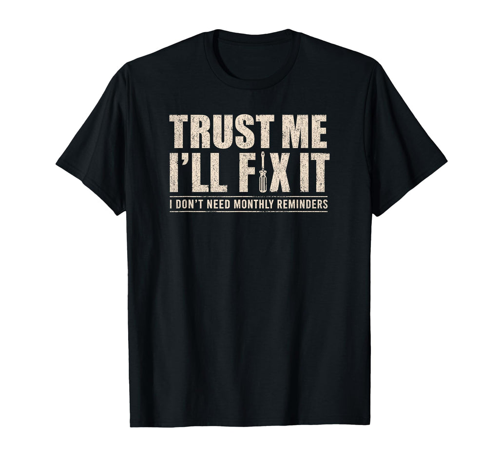 Trust Me Ill Fix It Later Funny Fathers Day T-Shirt - Graphic Print Unisex - T-Shirt, Sweatshirt, Hoodie