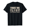 Trust Me Ill Fix It Later Funny Fathers Day T-Shirt - Graphic Print Unisex - T-Shirt, Sweatshirt, Hoodie