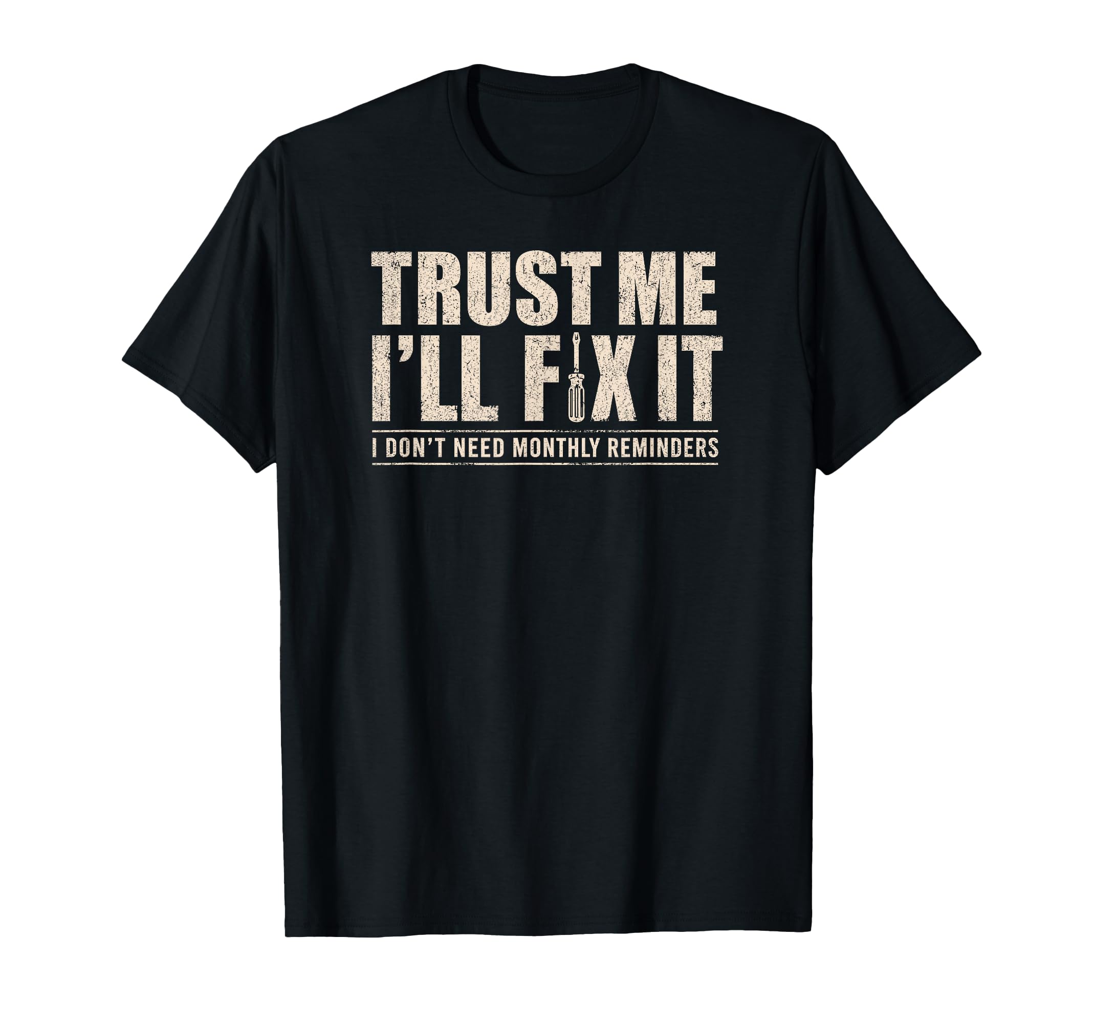 Trust Me Ill Fix It Later Funny Fathers Day T-Shirt - Graphic Print Unisex - T-Shirt, Sweatshirt, Hoodie