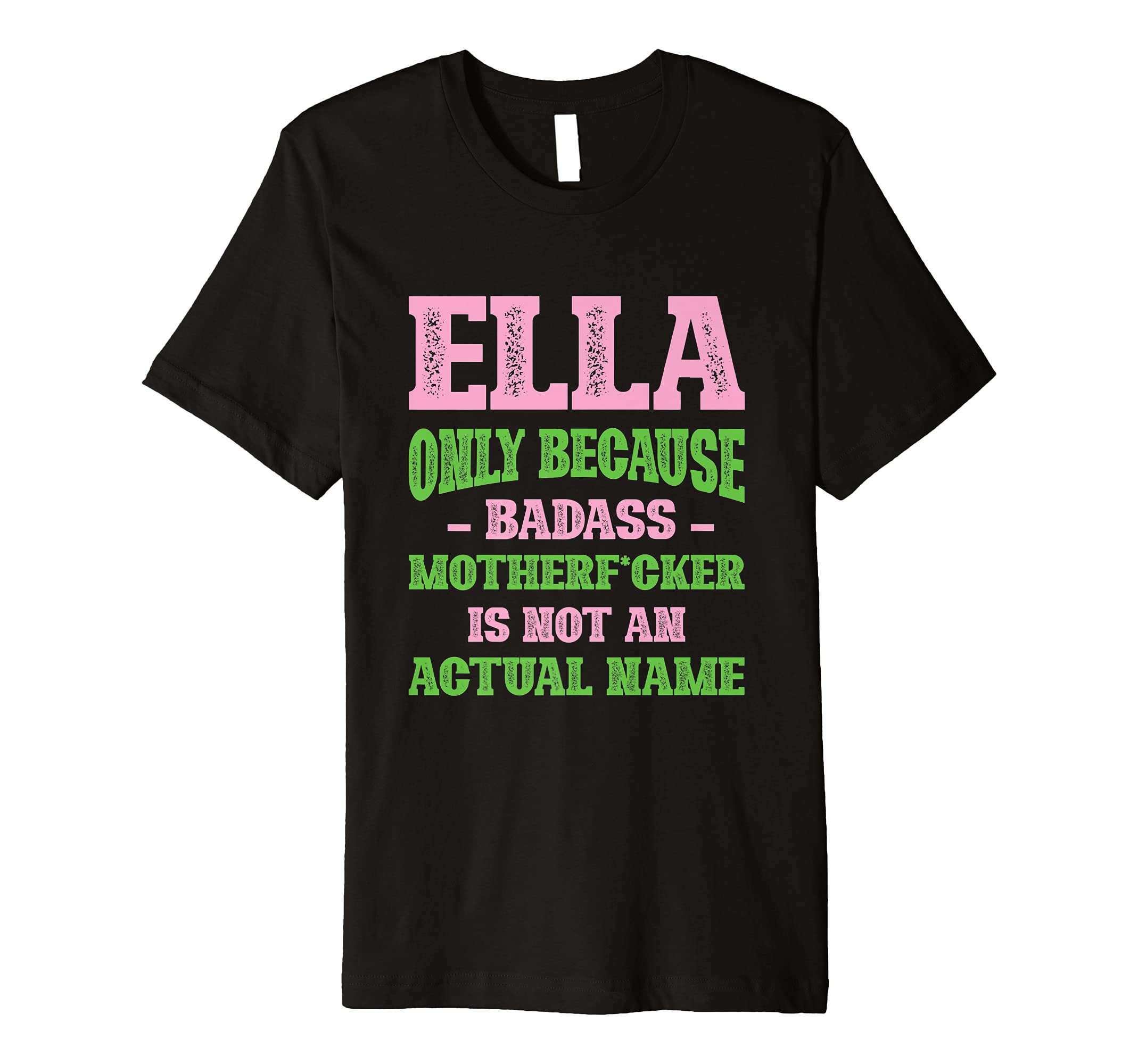 Badass Ella Name Unique Nickname T-Shirt - Novelty Apparel for Adults - T-Shirt, Sweatshirt, Hoodie