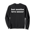 Hot Auntie Summer Funny Favorite Sweatshirt - Fun Novelty Design Men Women - T-Shirt, Sweatshirt, Hoodie