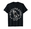 Folded Hands Stay Prayed Up T-Shirt - Unique Graphic Unisex - T-Shirt, Sweatshirt, Hoodie