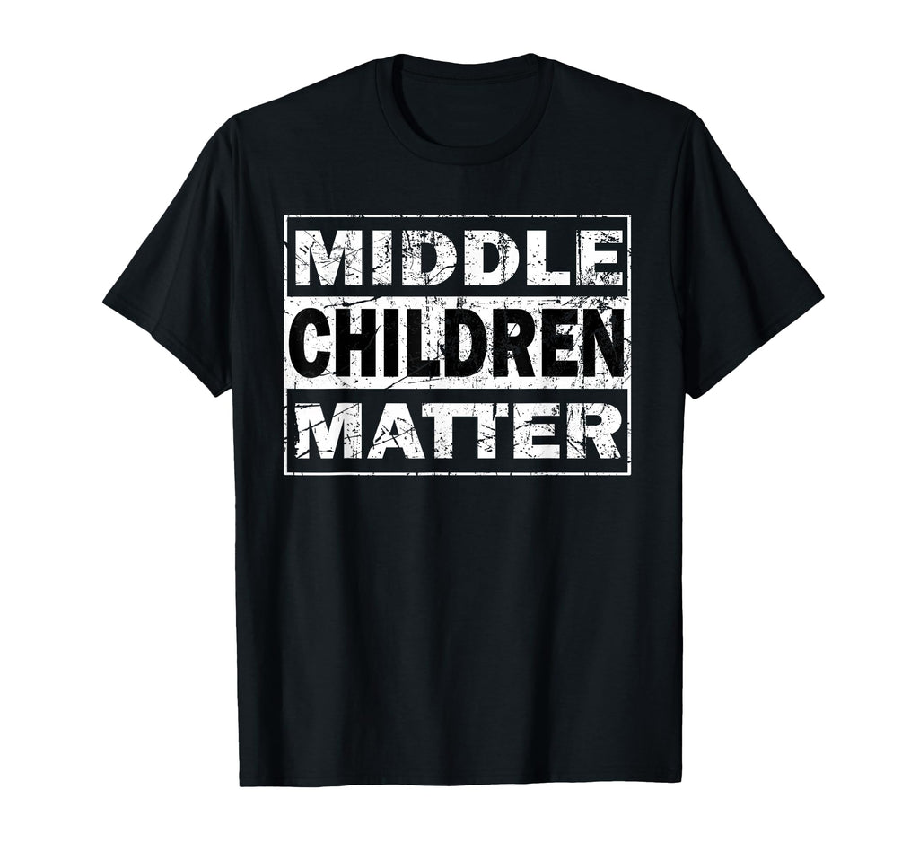 Middle Children Matter Funny Siblings T-Shirt - Graphic Print Men Women - T-Shirt, Sweatshirt, Hoodie
