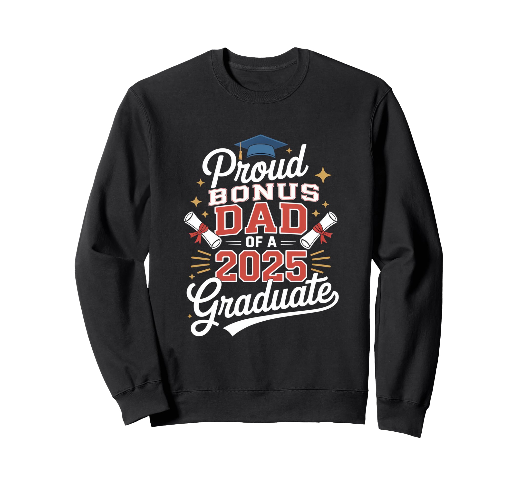 Proud Bonus Dad 2025 Graduate Sweatshirt - Aesthetic Graphic Men Women - T-Shirt, Sweatshirt, Hoodie