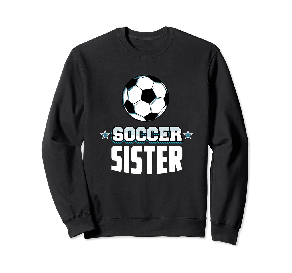 Soccer Sister Sports Sibling Sweatshirt - Fun Novelty Design Men Women - T-Shirt, Sweatshirt, Hoodie