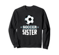 Soccer Sister Sports Sibling Sweatshirt - Fun Novelty Design Men Women - T-Shirt, Sweatshirt, Hoodie