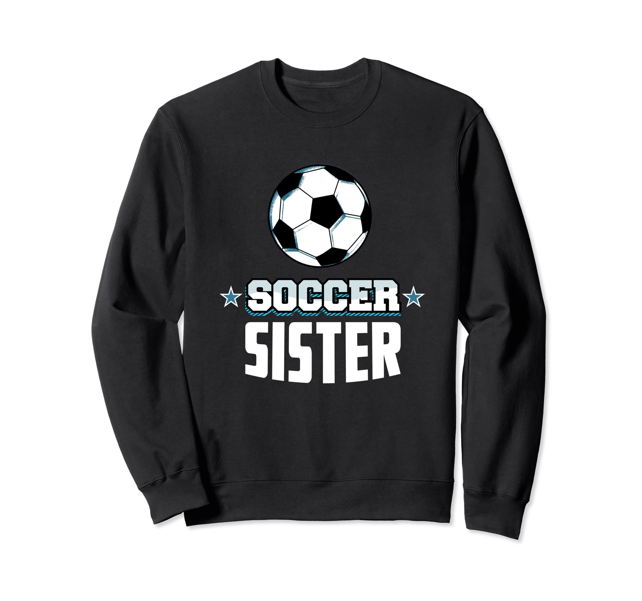 Soccer Sister Sports Sibling Sweatshirt - Fun Novelty Design Men Women - T-Shirt, Sweatshirt, Hoodie