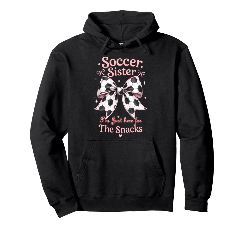 Soccer Sister Here Snacks Soccer Player Hoodie - Unique Graphic for Adults - T-Shirt, Sweatshirt, Hoodie