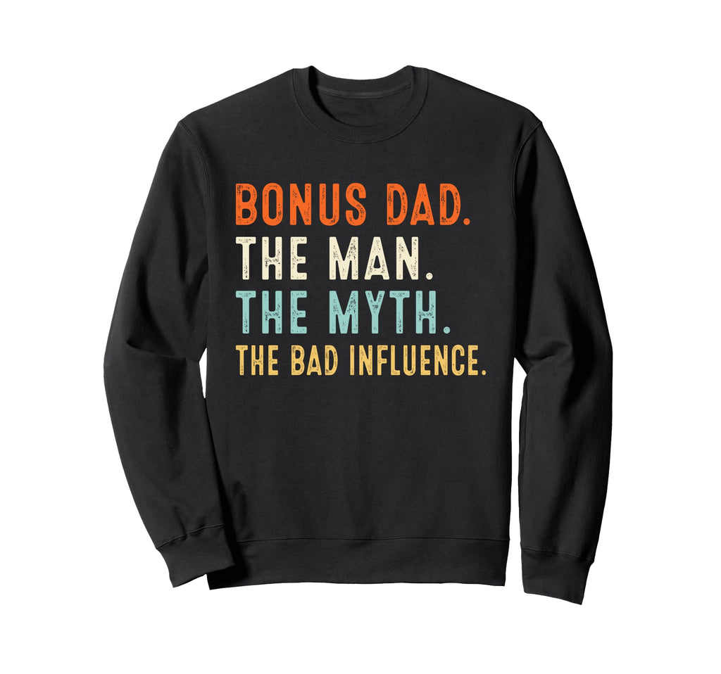 Bonus Dad Myth Bad Influence Sweatshirt - Aesthetic Graphic for Adults - T-Shirt, Sweatshirt, Hoodie