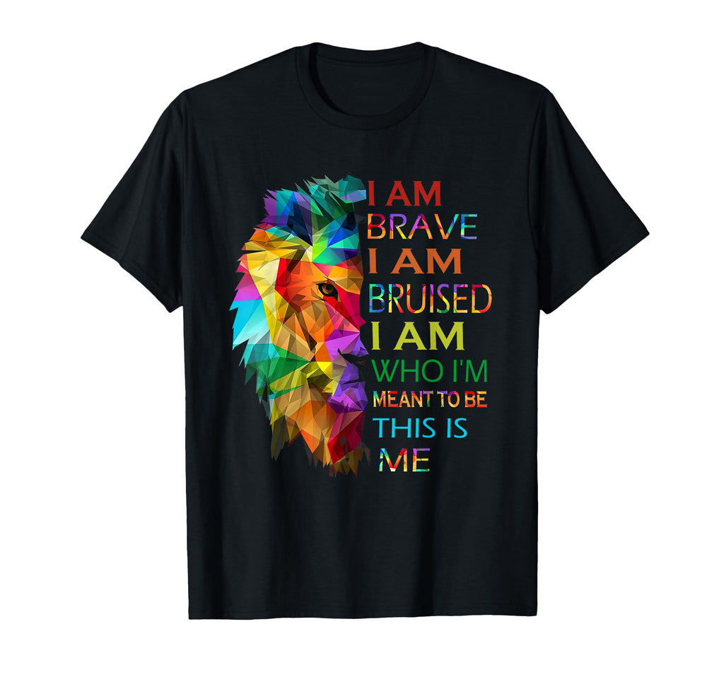 I Am Brave I Am Bruised I Am Who Im T-Shirt - Custom Art Print Unisex - T-Shirt, Sweatshirt, Hoodie