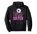 Soccer Sister Soccer Player Fan Hoodie - Casual Everyday Wear Unisex - T-Shirt, Sweatshirt, Hoodie