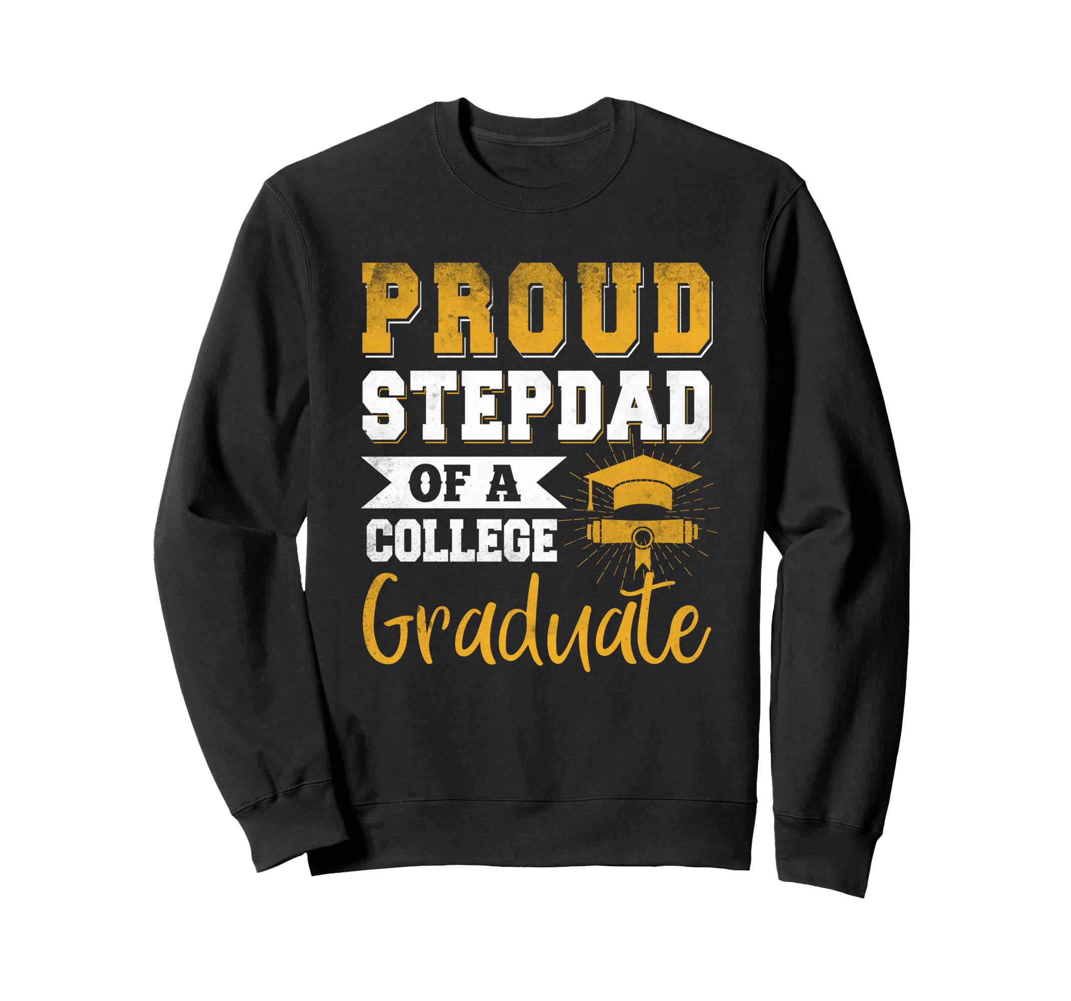 Proud Stepdad College Graduate Sweatshirt - Streetwear Style Men Women - T-Shirt, Sweatshirt, Hoodie