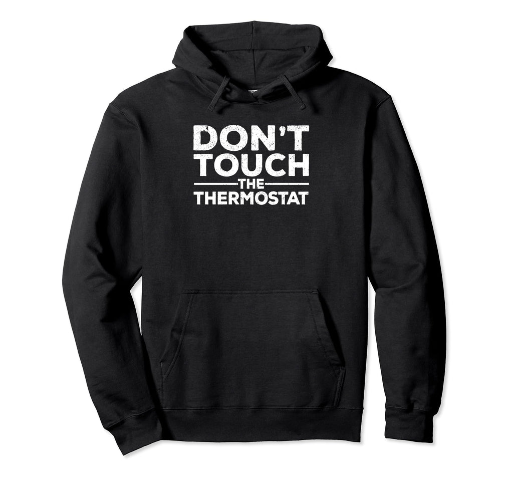Dont Touch Thermostat Police Fathers Day Hoodie - Graphic Print for Adults - T-Shirt, Sweatshirt, Hoodie