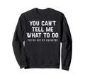 You Cant Tell Me What To Do Youre Sweatshirt - Unique Graphic for Adults - T-Shirt, Sweatshirt, Hoodie