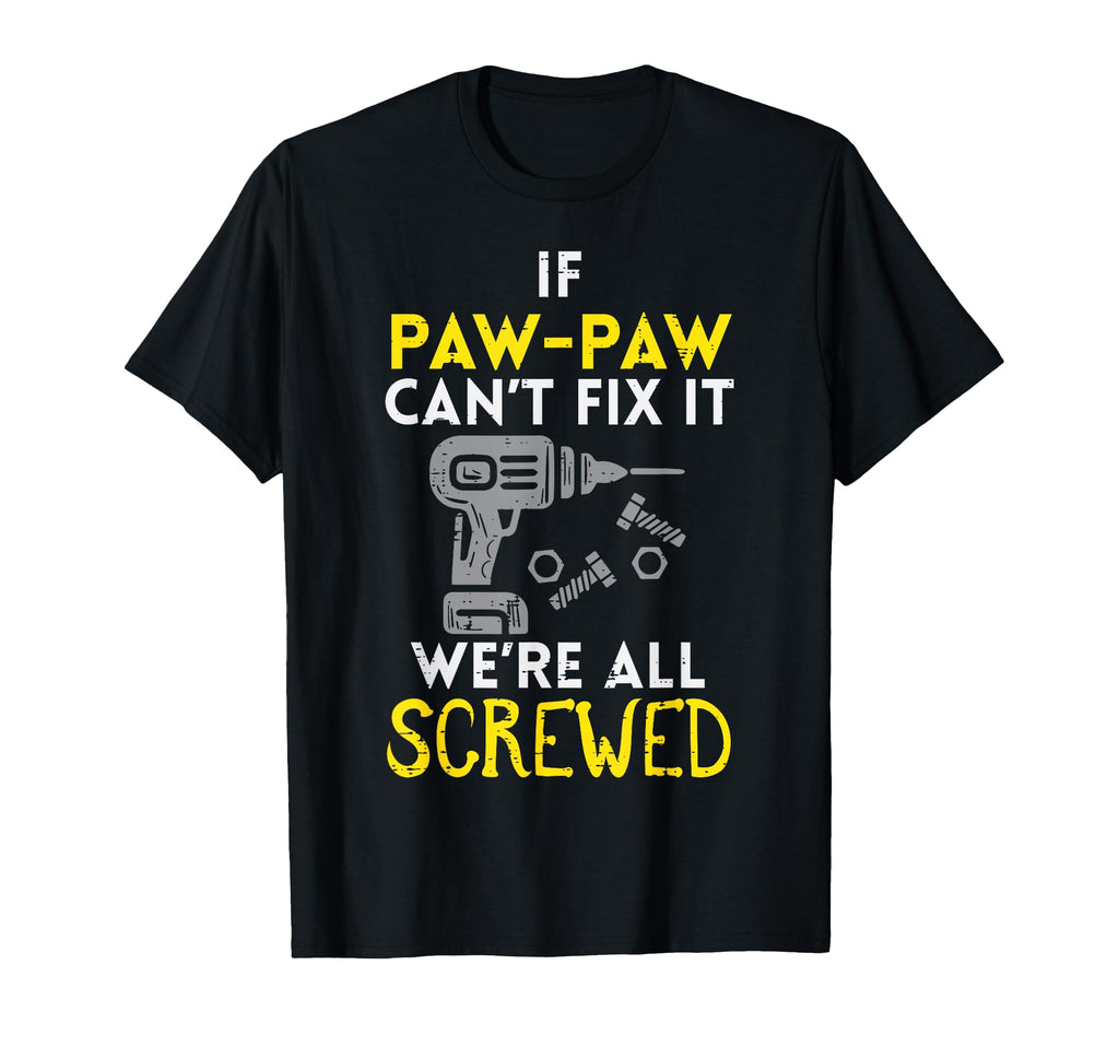 If Paw Paw Cant Fix It Were All T-Shirt - Minimalist Print Men Women - T-Shirt, Sweatshirt, Hoodie