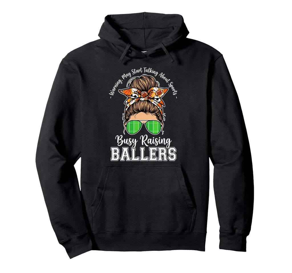Busy Raising Ballers Warning May Start Hoodie - Unique Graphic for Adults - T-Shirt, Sweatshirt, Hoodie